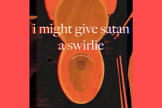 I might give satan a swirlie