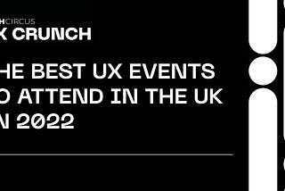 The best UX events to attend in the UK in 2022