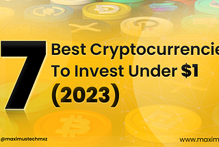 Maximus coin mxz blog cover titled 7 Best Cryptocurrencies to Invest Under $1 in 2023