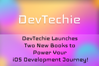 🚀 DevTechie Launches Two New Books to Power Your iOS Development Journey!