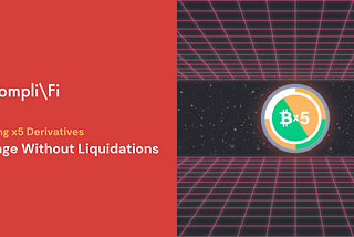Master CompliFi’s x5 Derivatives: Leverage Without Liquidations