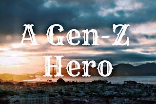 A Gen-Z Hero