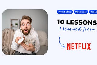 10 SaaS marketing & business lessons I learned from Netflix