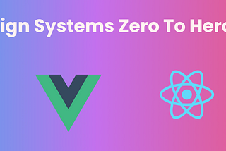 Design Systems Zero To Hero 🎉