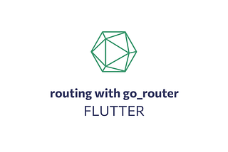 Navigating Flutter Routes with GoRouter: Configuration Patterns and Best Practices