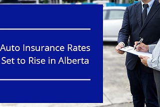 Auto Insurance Rates Set To Rise in Alberta