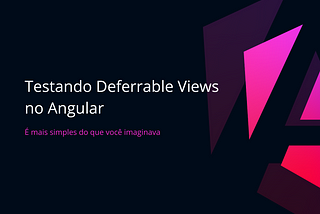 Angular: Testando Deferrable Views