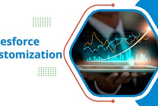 Maximizing Salesforce Customization Services to Boost Your Business Success