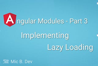 Angular Modules part 3 — Implementation of Lazy Loading