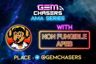 AMA: Gem Chasers & Non Fungible Apes