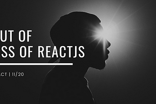 Walk Out of Darkness of ReactJS