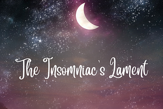 The Insomniac’s Lament