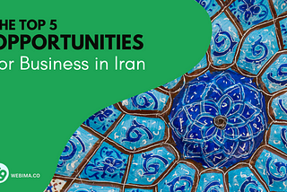 The Top 5 Opportunities for Business in Iran