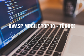 OWASP Nedir? OWASP Mobile Top 10 — Türkçe