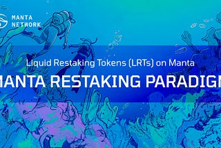 Liquid Restaking Tokens (LRTs) on Manta: Introducing Manta Restaking Paradigm