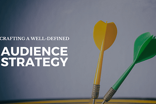 Crafting a Well-Defined Audience Strategy: First Step to an Exceptional Media Plan