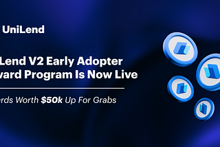 UniLend v2 Early Adopter Reward Program!