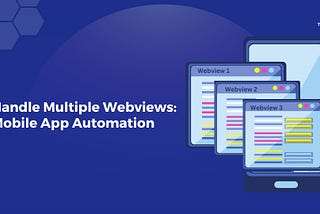 Handle Multiple Webviews — Mobile Application Automation