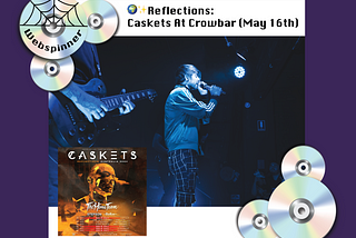 🌍✨Reflections: Caskets at Crowbar (May 16th)