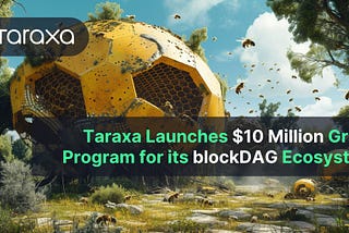 Taraxa launches $10M grant program for its blockDAG ecosystem