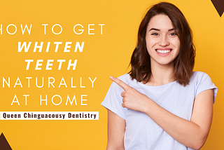 How to Get Whiten Teeth Naturally at Home Remedy