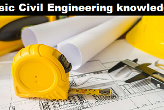 Basic knowledge of Civil Engineer