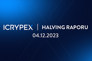 ICRYPEX|Bitcoin Halving Raporu