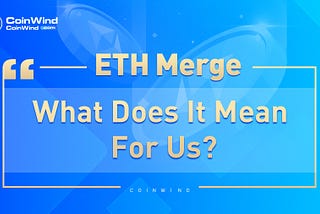 ETH Merge: What Does It Mean For Us?