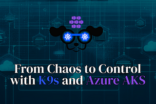 From Chaos to Control with K9s and Azure AKS