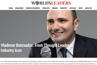 World’s Leaders Magazine Interviews Vladimer Botsvadze in Feature Titled “From Thought Leader to…