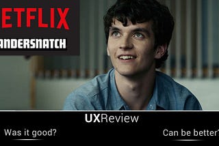 Netflix’s Bandersnatch UX: Cinema meets Gaming, how to make the marriage last!