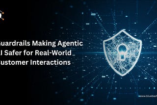How Guardrails Make Agentic AI Safer for Real-World Customer Interactions ?