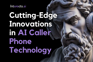 Cutting-Edge Innovations in AI Caller Phone Technology