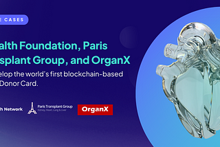 dHealth Foundation, Paris Transplant Group and OrganX to develop the world’s first blockchain-based…