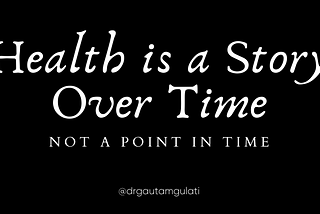 Health is a Story Over Time