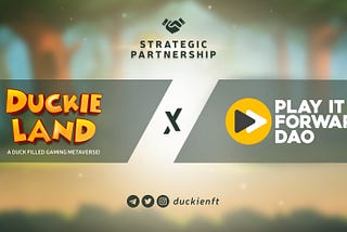 Strategic Partnership : Duckie Land x Play It Forward DAO