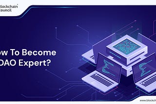 How To Become A DAO Expert?