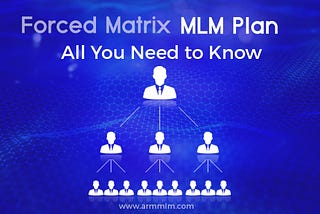 What are the Benefits of the Forced Matrix MLM Plan?