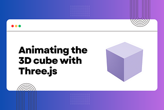 Animating the 3D cube with Three.js