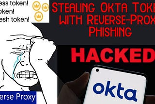 How to Steal Okta Administrator Tokens with Modlishka and Reverse-Proxy Phishing Mastery