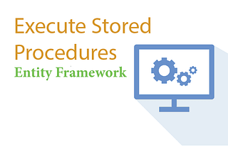 Execute Stored Procedures with Entity Framework