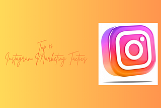 Top 17 Instagram Marketing Tactics to Dominate in 2025!