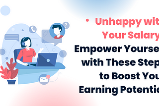 Unhappy with Your Salary? Empower Yourself with These Steps to Boost Your Earning Potential