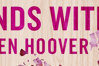 BOOK REVIEW : “It ends with us” from COLLEN HOOVER