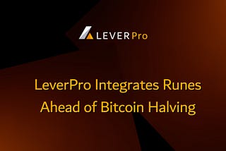 LeverPro Integrates Runes Ahead of Bitcoin Halving