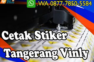 BEST QUALITY, Wa./Call. 0877–7850–5584, Cetak Stiker Vinyl di Cisauk Tangerang