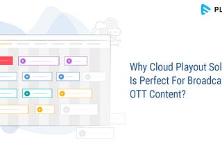 Why Cloud Playout Solution Is Perfect For Broadcasting OTT Content?