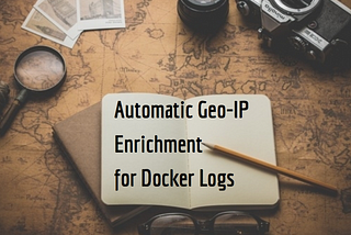 Automatic Geo-IP Enrichment for Docker Logs