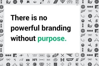 There is no powerful branding without purpose