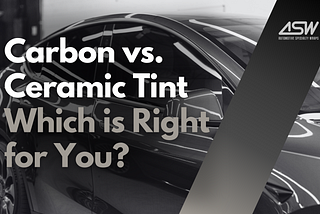 Carbon vs. Ceramic Tint: Which is Right for You?